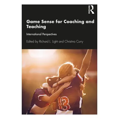 "Game Sense for Teaching and Coaching: International Perspectives" - "" ("Light Richard")