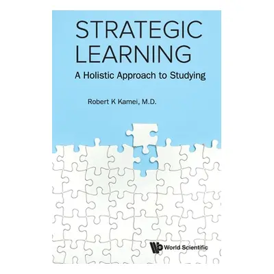 "Strategic Learning: A Holistic Approach to Studying" - "" ("Kamei Robert K.")