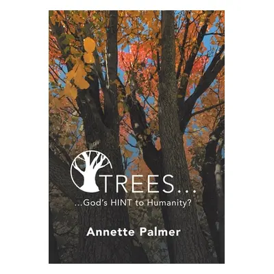 "Trees... God's Hint to Humanity?" - "" ("Palmer Annette")