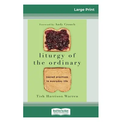 "Liturgy of the Ordinary: Sacred Practices in Everyday Life (16pt Large Print Edition)" - "" ("W