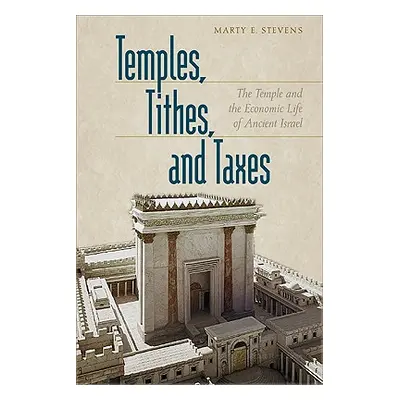 "Temples, Tithes, and Taxes: The Temple and the Economic Life of Ancient Israel" - "" ("Stevens 