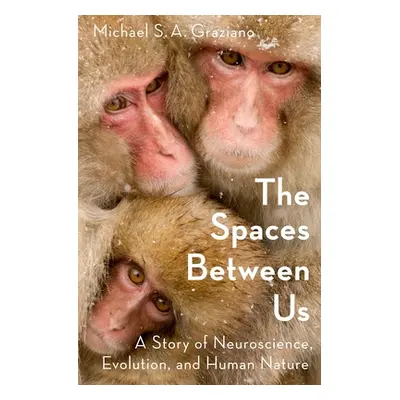 "The Spaces Between Us: A Story of Neuroscience, Evolution, and Human Nature" - "" ("Graziano Mi