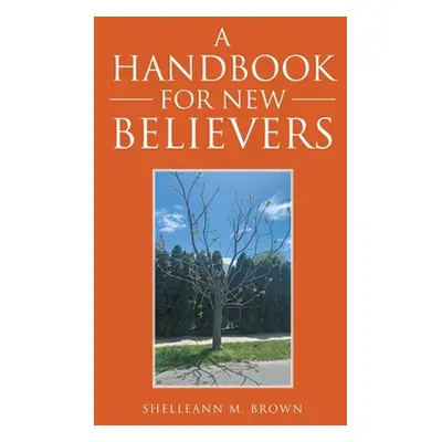 "A Handbook for New Believers" - "" ("Brown Shelleann M.")