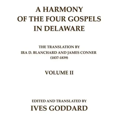 "A Harmony of the Four Gospels in Delaware; The translation by Ira D. Blanchard and James Conner