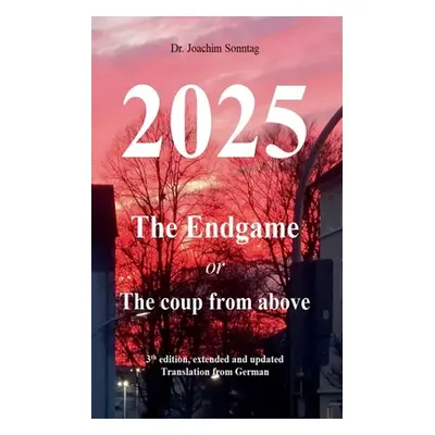 "2025 - The endgame: or The coup from above" - "" ("Sonntag Joachim")