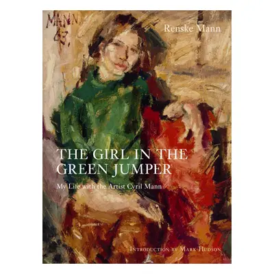 "The Girl in the Green Jumper: My Life with the Artist Cyril Mann" - "" ("Hudson Mark")