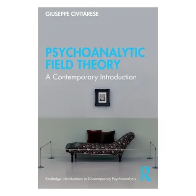 "Psychoanalytic Field Theory: A Contemporary Introduction" - "" ("Civitarese Giuseppe")