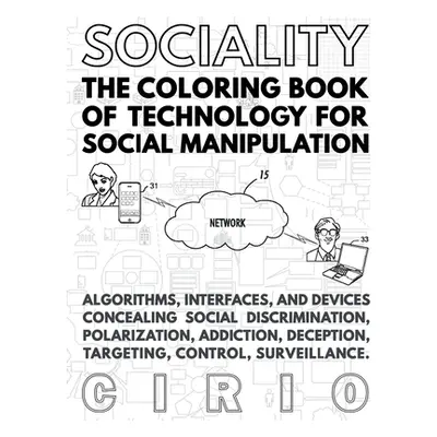 "SOCIALITY, the Coloring Book of Technology for Social Manipulation" - "" ("Cirio Paolo")