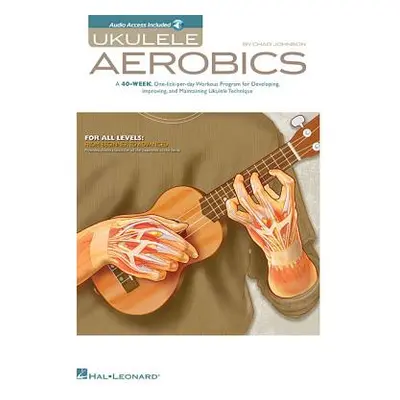 "Ukulele Aerobics: For All Levels: From Beginner to Advanced [With CD (Audio)]" - "" ("Johnson C