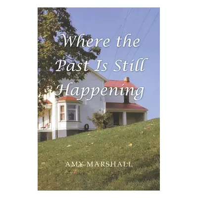 "Where the Past Is Still Happening" - "" ("Marshall Amy")