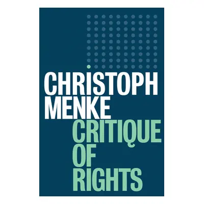 "Critique of Rights" - "" ("Menke Christoph")