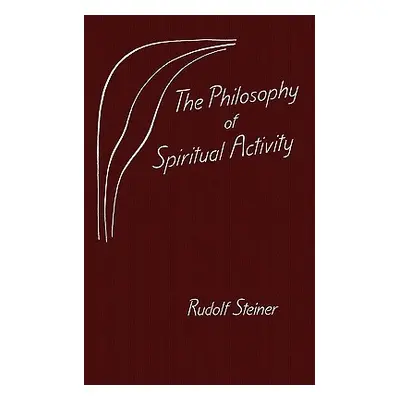 "The Philosophy of Spiritual Activity" - "" ("Steiner Rudolf")