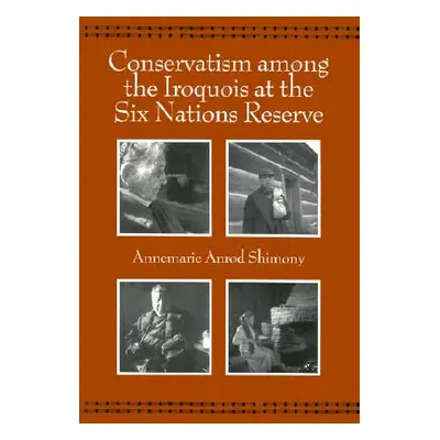 "Conservatism Among the Iroquois at the Six Nations Reserve" - "" ("Shimony Annemarie Anrod")