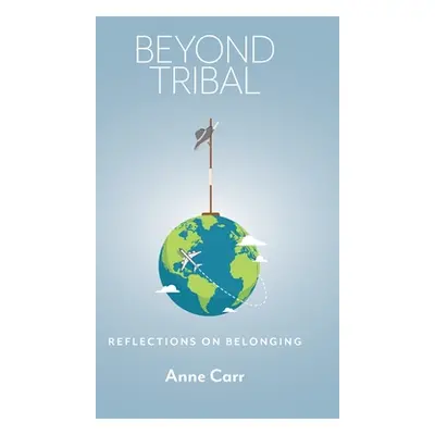 "Beyond Tribal: Reflections on Belonging" - "" ("Carr Anne")