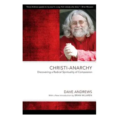 "Christi-Anarchy: Discovering a Radical Sprituality of Compassion" - "" ("Andrews Dave")