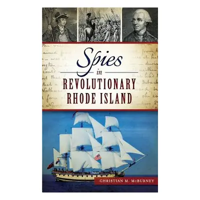 "Spies in Revolutionary Rhode Island" - "" ("McBurney Christian M.")