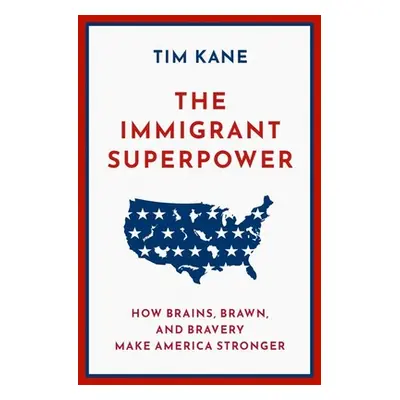 "The Immigrant Superpower: How Brains, Brawn, and Bravery Make America Stronger" - "" ("Kane Tim