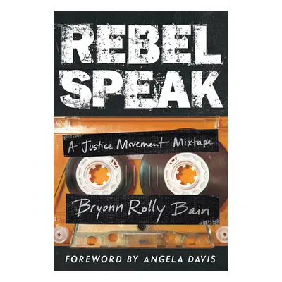 "Rebel Speak: A Justice Movement Mixtapevolume 2" - "" ("Bain Bryonn Rolly")