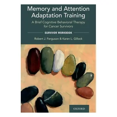 "Memory and Attention Adaptation Training: A Brief Cognitive Behavioral Therapy for Cancer Survi