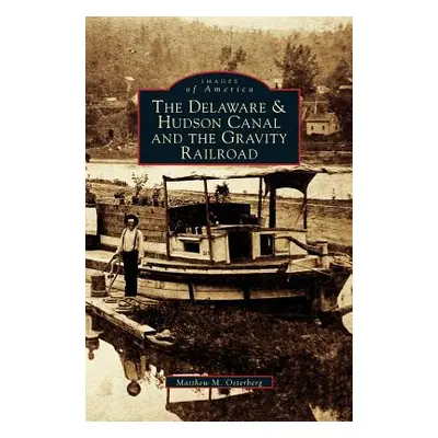 "Delaware & Hudson Canal and the Gravity Railroad" - "" ("Osterberg Matthew M.")