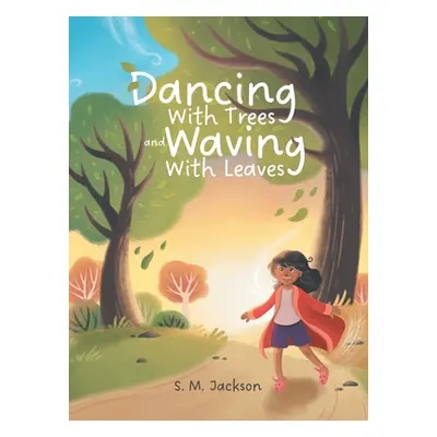 "Dancing With Trees and Waving With Leaves" - "" ("Jackson S. M.")