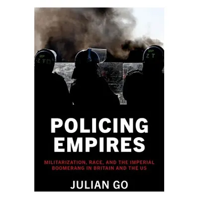 "Policing Empires: Militarization, Race, and the Imperial Boomerang in Britain and the Us" - "" 