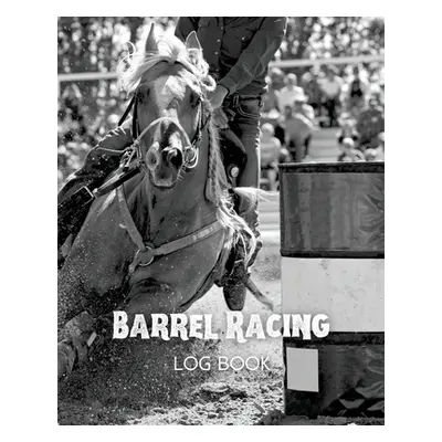 "Barrel Racing Log Book" - "" ("Newton Amy")