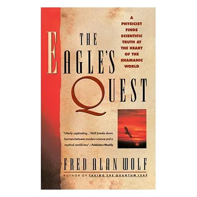 "The Eagle's Quest: A Physicist Finds the Scientific Truth at the Heart of the Shamanic World" -