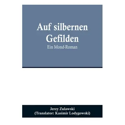 "Auf silbernen Gefilden: Ein Mond-Roman" - "" ("Zulawski Jerzy")