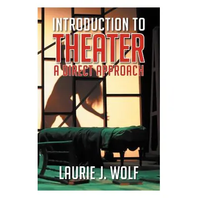 "Introduction to Theater: A Direct Approach" - "" ("Wolf Laurie J.")