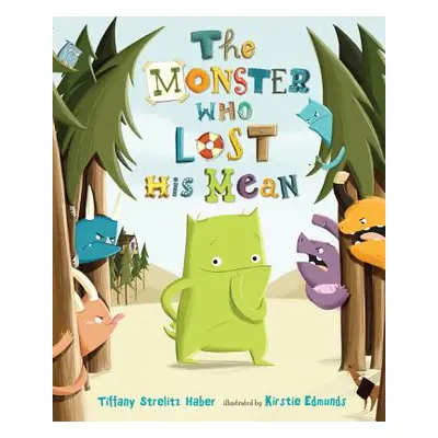 "The Monster Who Lost His Mean" - "" ("Strelitz Haber Tiffany")