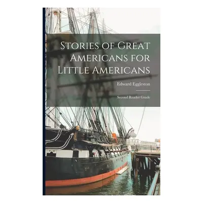 "Stories of Great Americans for Little Americans; Second Reader Grade" - "" ("Edward Eggleston")