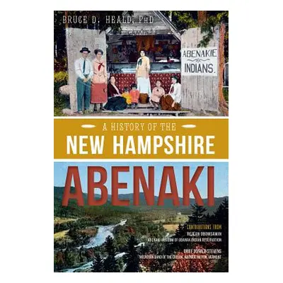 "A History of the New Hampshire Abenaki" - "" ("Heald Phd Bruce D.")