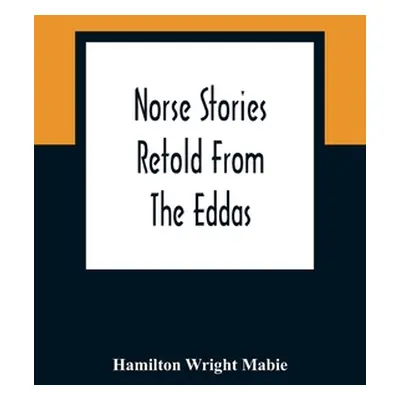 "Norse Stories Retold From The Eddas" - "" ("Wright Mabie Hamilton")