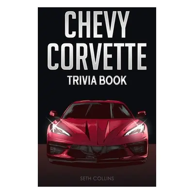 "Chevy Corvette Trivia Book" - "" ("Collins Seth")