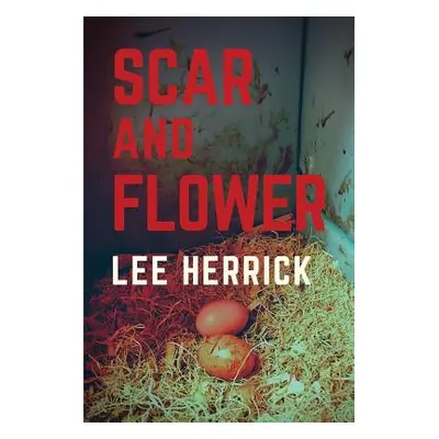 "Scar and Flower" - "" ("Herrick Lee")