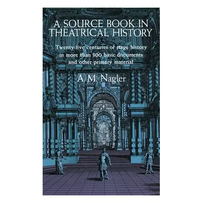 "A Source Book in Theatrical History" - "" ("Nagler A. M.")