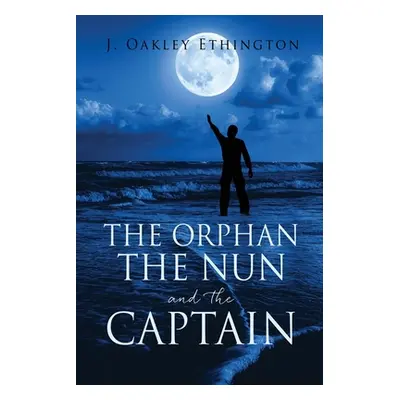 "The Orphan the Nun and the Captain" - "" ("Ethington J. Oakley")