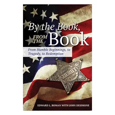 "By the Book, From the Book: From Humble Beginnings, to Tragedy, to Redemption" - "" ("Roman Edw