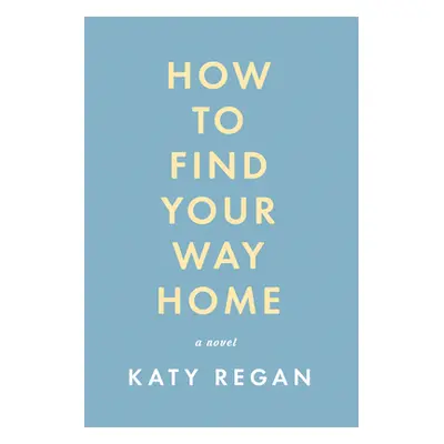 "How to Find Your Way Home" - "" ("Regan Katy")