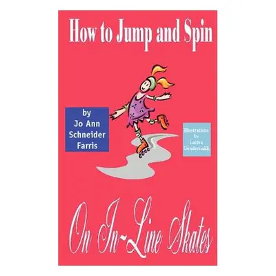 "How to Jump and Spin on In-Line Skates" - "" ("Farris Jo Ann Schneider")