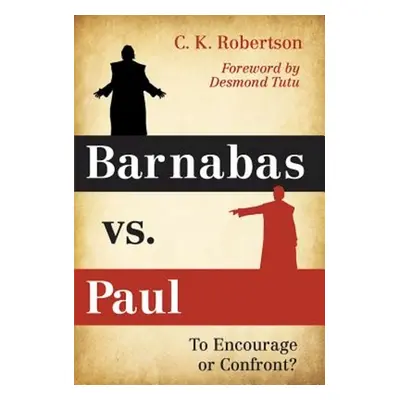 "Barnabas vs. Paul: To Encourage or Confront?" - "" ("Robertson C. K.")