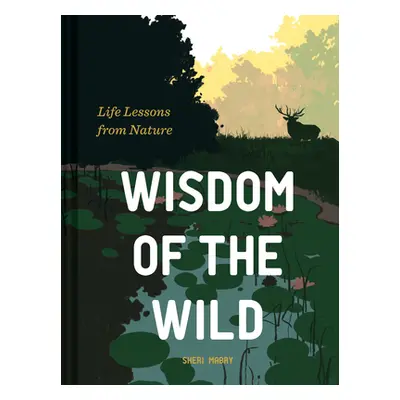 "Wisdom of the Wild: Life Lessons from Nature" - "" ("Mabry Sheri")