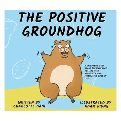 "The Positive Groundhog: A Children's Book about Perseverance, Dealing with Negativity, and Find