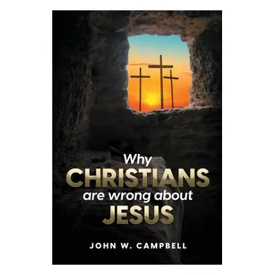 "Why Christians are wrong about Jesus" - "" ("Campbell John W.")