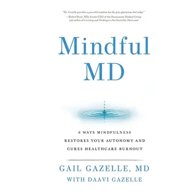 "Mindful MD: 6 Ways Mindfulness Restores Your Autonomy and Cures Healthcare Burnout" - "" ("Gaze