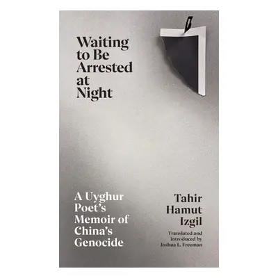 Waiting to Be Arrested at Night - A Uyghur Poet's Memoir of China's Genocide (Izgil Tahir Hamut)