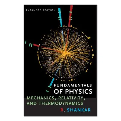 "Fundamentals of Physics I: Mechanics, Relativity, and Thermodynamics" - "" ("Shankar R.")