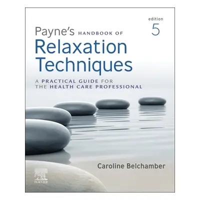 "Payne's Handbook of Relaxation Techniques: A Practical Guide for the Health Care Professional" 