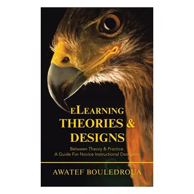 "Elearning Theories & Designs: Between Theory & Practice. a Guide for Novice Instructional Desig